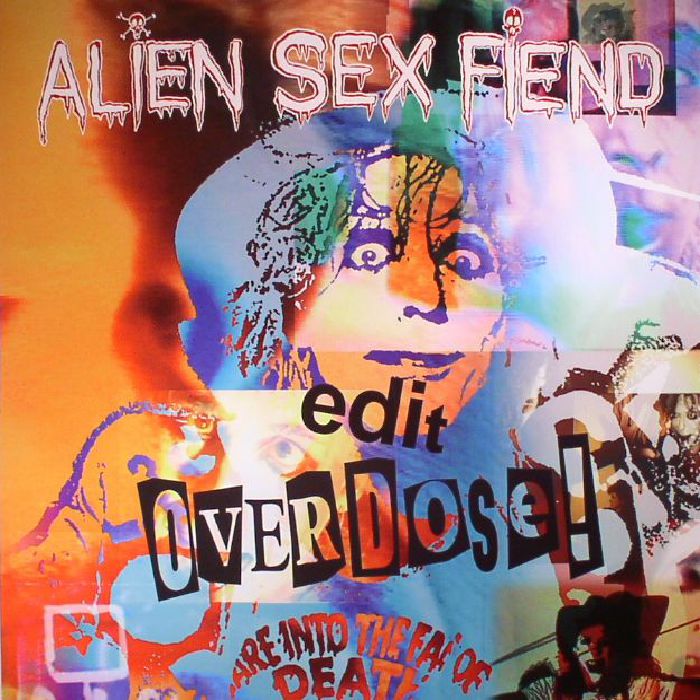 Alien Sex Fiend Edit/Overdose
