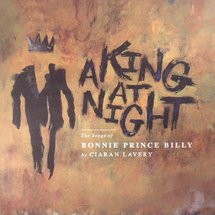 Ciaran Lavery A King At Night: The Songs Of Bonnie Prince Billy (Record Store Day 2017)
