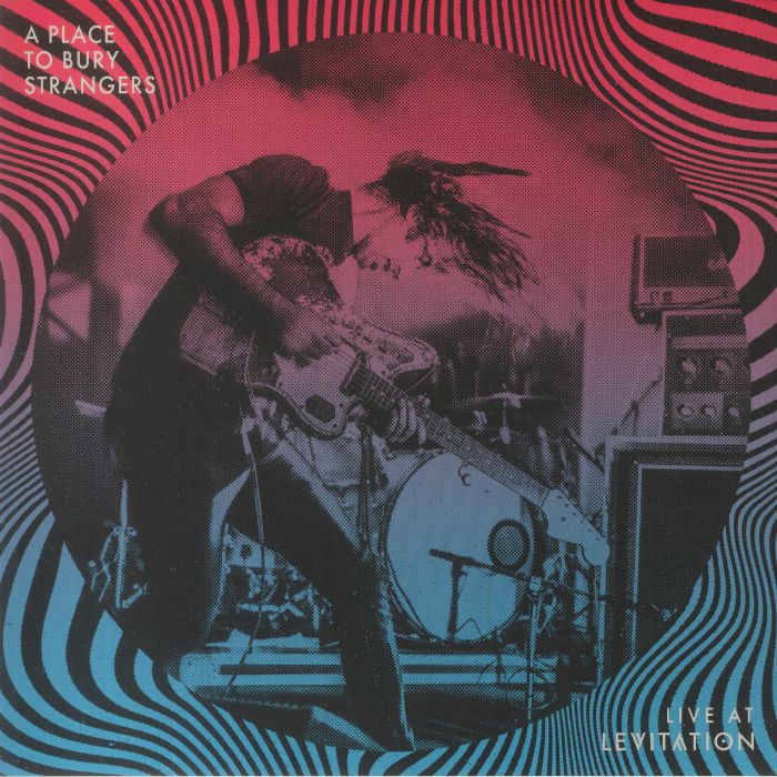A Place To Bury Strangers – Live At Levitation vinyl cover