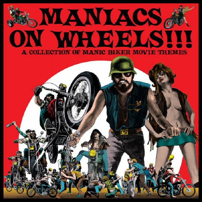 Various Artists Maniacs On Wheels: A Collection Of Manic Biker Movie Themes