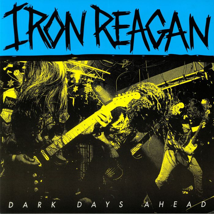 Iron Reagan Dark Days Ahead