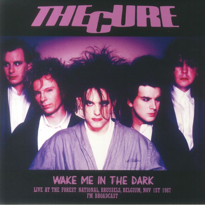 The Cure Wake Me In The Dark: Live At The Forest National Brussels Belgium Nov 1st 1987 FM Broadcast