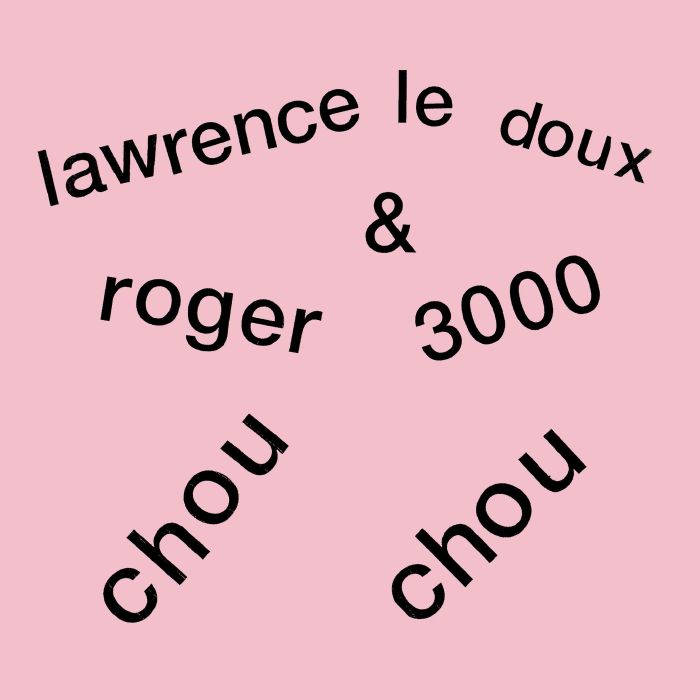 Lawrence Le Doux | Roger 3000 Chou Chou