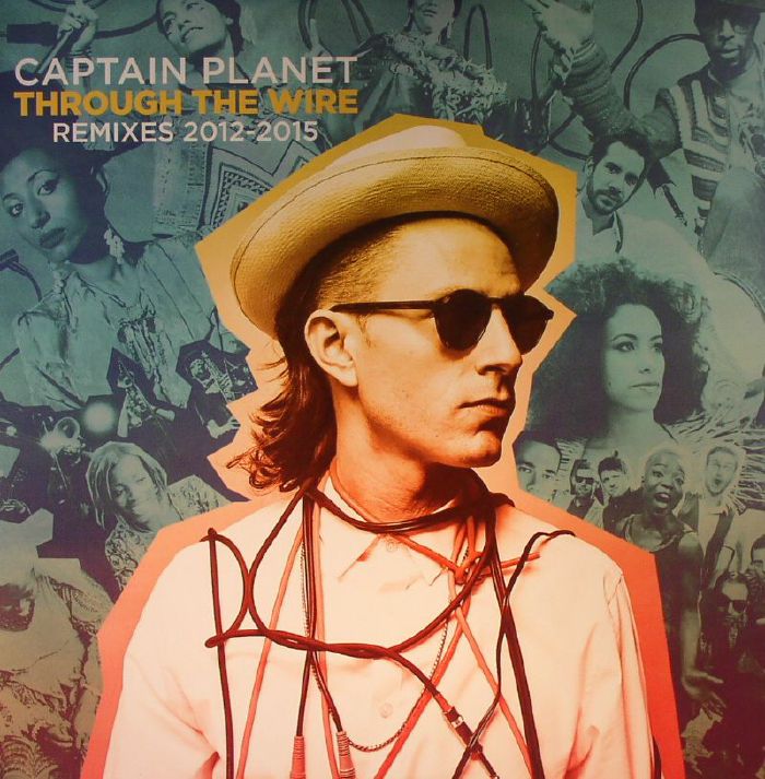 Captain Planet Through The Wire: Remixes 2012 2015