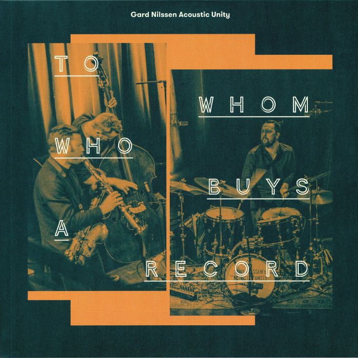 Gard Nilssen Acoustic Unity To Whom Who Buys A Record