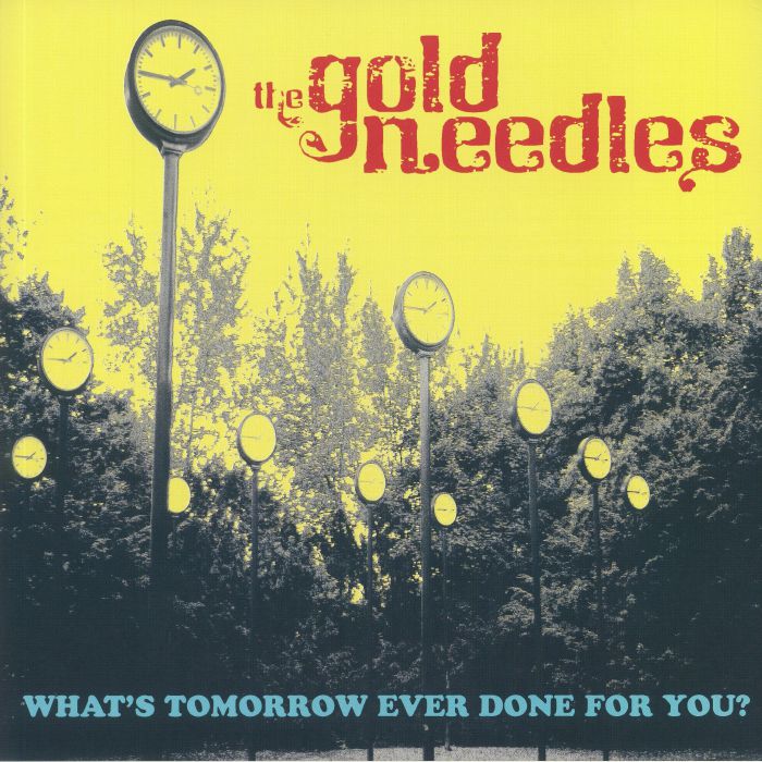 The Gold Needles Whats Tomorrow Ever Done For You