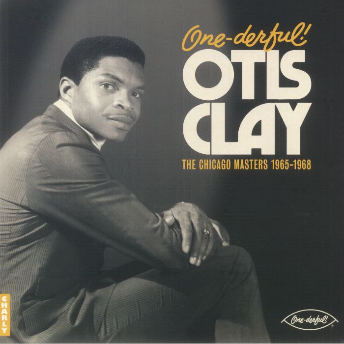 Otis Clay One Derful! The Chicago Masters 1965 1968
