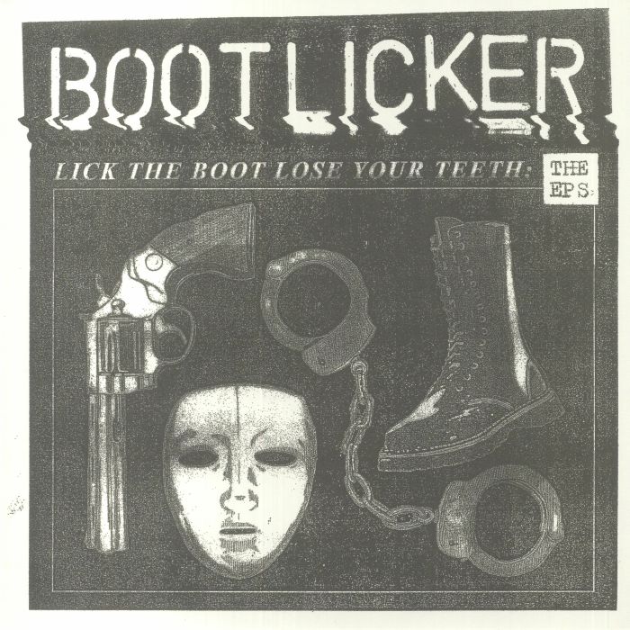 Bootlicker Lick The Boot Lose Your Teeth: The EPs