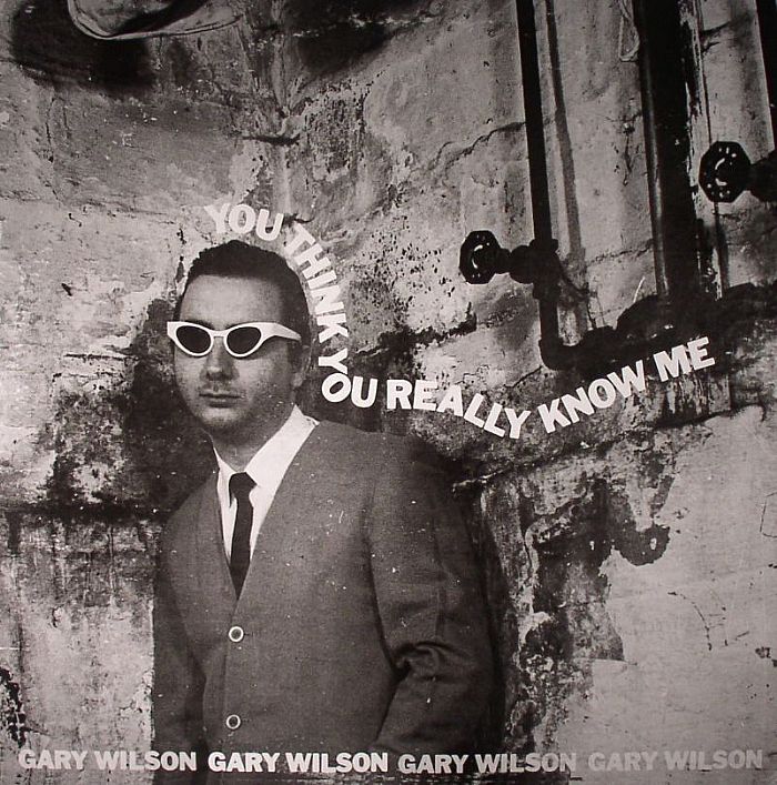 Gary Wilson You Think You Really Know Me