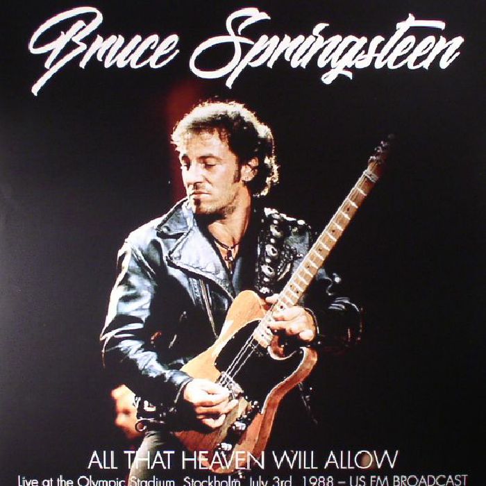 Bruce Springsteen All That Heaven Will Allow: Live At The Olympic Stadium Stockholm July 3rd 1988 US FM Broadcast