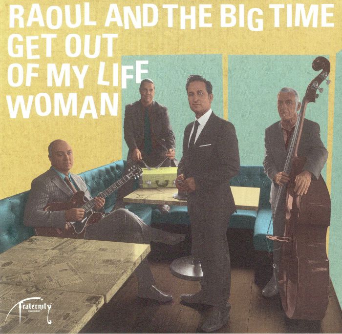 Raoul and The Big Time Get Out Of My Life Woman