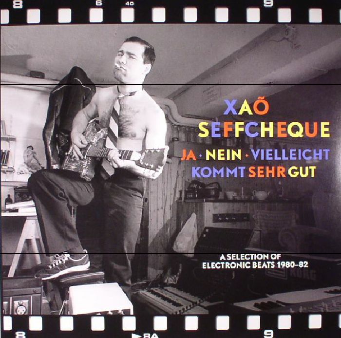 Xao Seffcheque Ja Nein Vielleicht Kommt Sehr Gut: A Selection Of Electronic Beats 1980 82