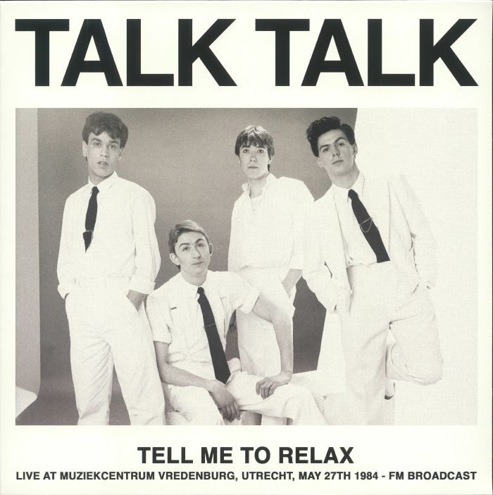 Talk Talk Tell Me To Relax: Live At Muziekcentrum Vredenburg Utrecht May 27th 1984 FM Broadcast