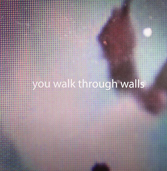 You Walk Through Walls You Walk Through Walls