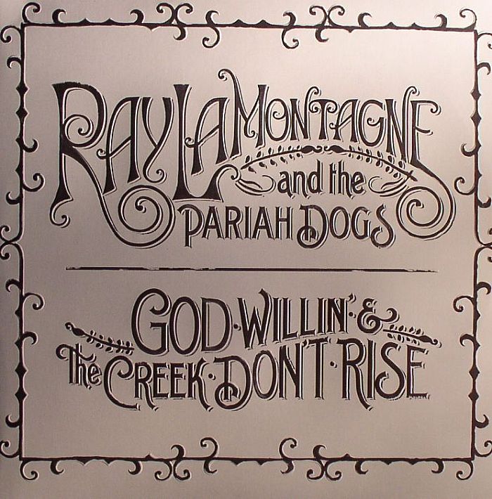 Ray Lamontagne and The Pariah Dogs God Willin and The Creek Dont Rise