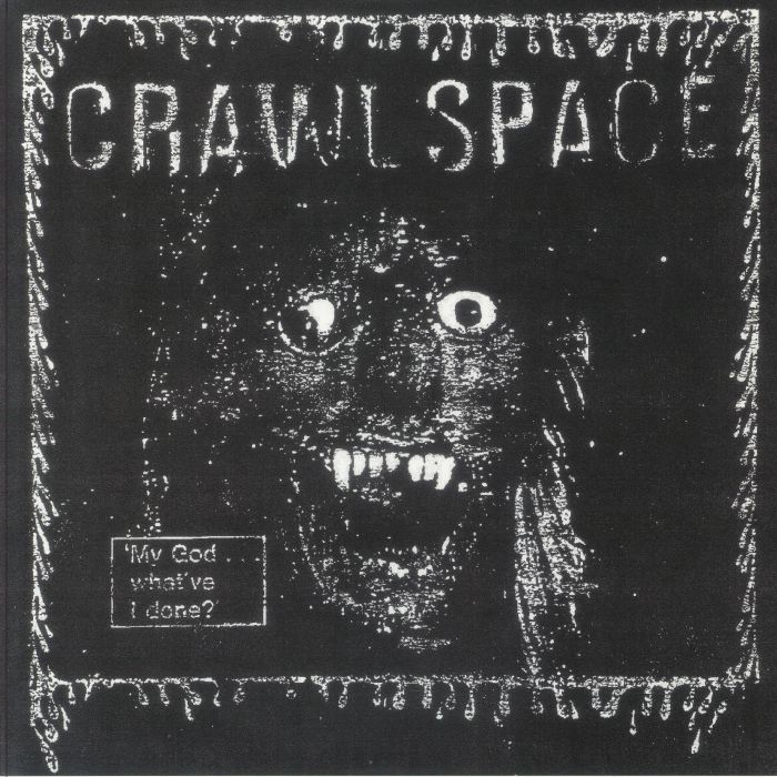 Crawl Space My God Whatve I Done