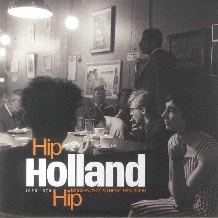 Various Artists Hip Holland Hip: Modern Jazz In The Netherlands 1950 1970