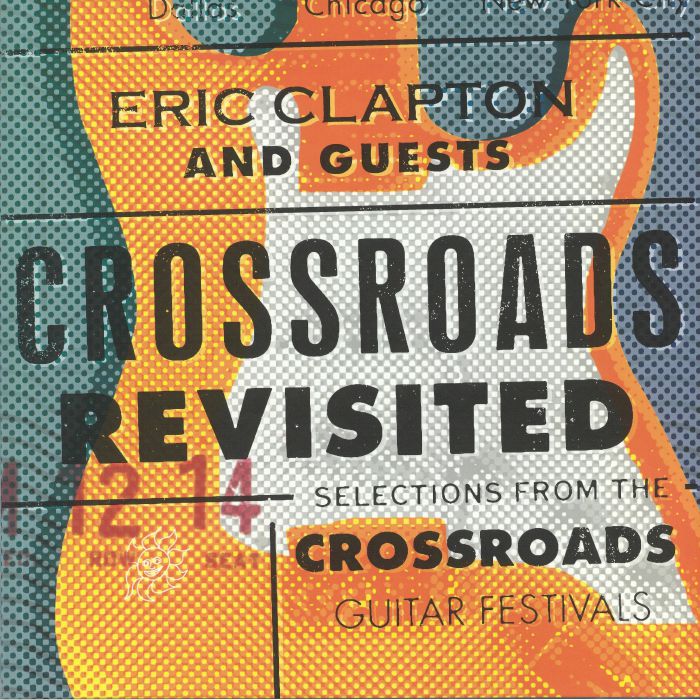 Eric Clapton Crossroads Revisited: Selections From The Crossroads Guitar Festivals
