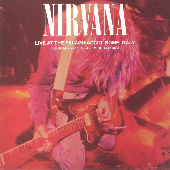 Nirvana Live At The Palaghiaccio Rome February 22 1994: FM Broadcast