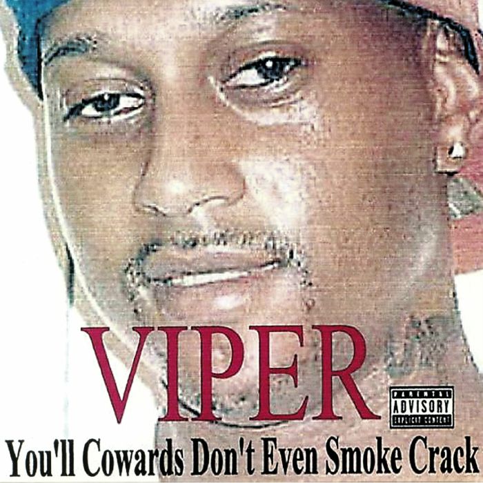 Viper Youll Cowards Dont Even Smoke Crack