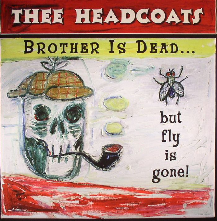 Thee Headcoats Brother Is Dead But Fly Is Gone!