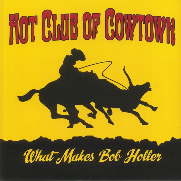 Hot Club Of Cowtown What Makes Bob Holler