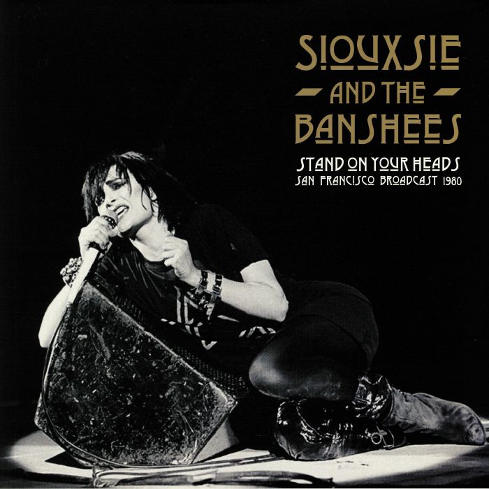 Siouxsie and The Banshees Stand On Your Heads: San Francisco Broadcast 1980