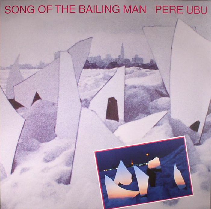 Pere Ubu Song Of The Bailing Man (reissue)