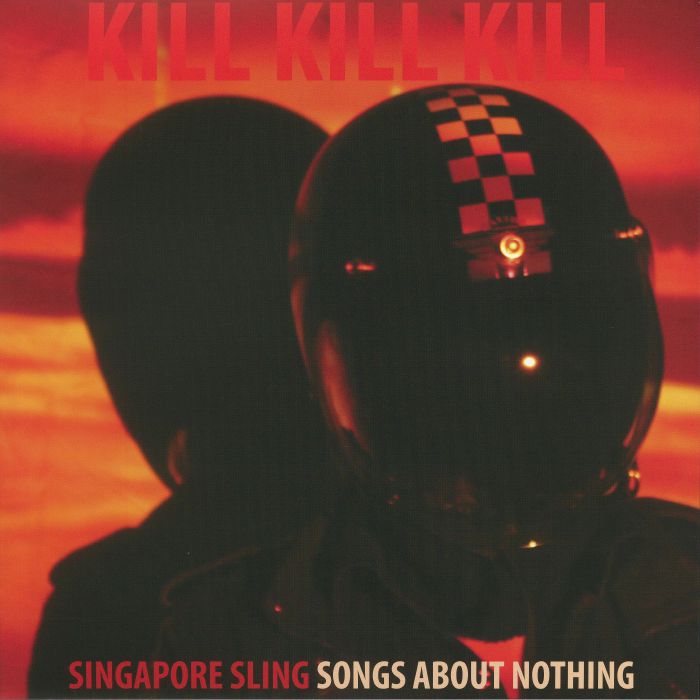 Singapore Sling Kill Kill Kill (Songs About Nothing) (Deluxe Edition)
