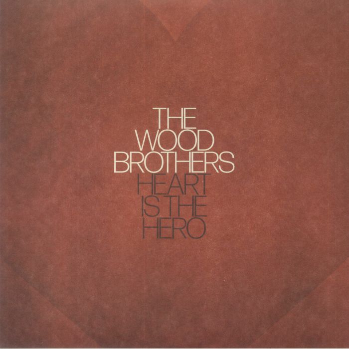 The Wood Brothers Heart Is The Hero