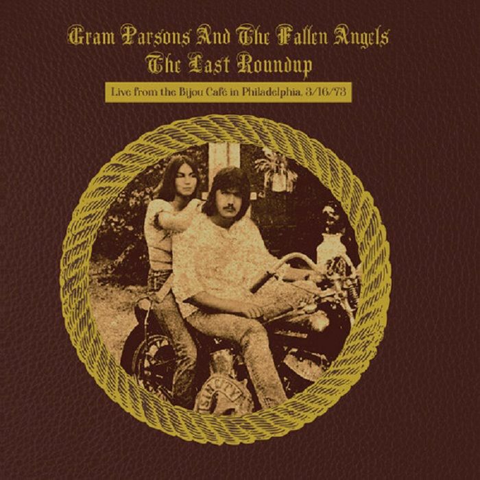 Gram Parsons and The Fallen Angels The Last Roundup: Live From The Bijou Cafe In Philadelphia 03/16/1973