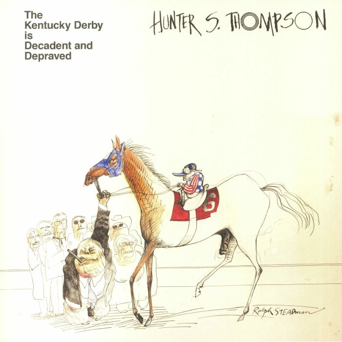 Hunter S Thompson The Kentucky Derby Is Decadent and Depraved