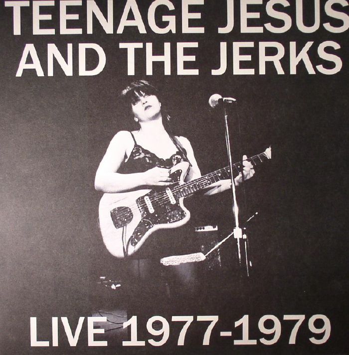 Teenage Jesus and The Jerks Live 1977 1979