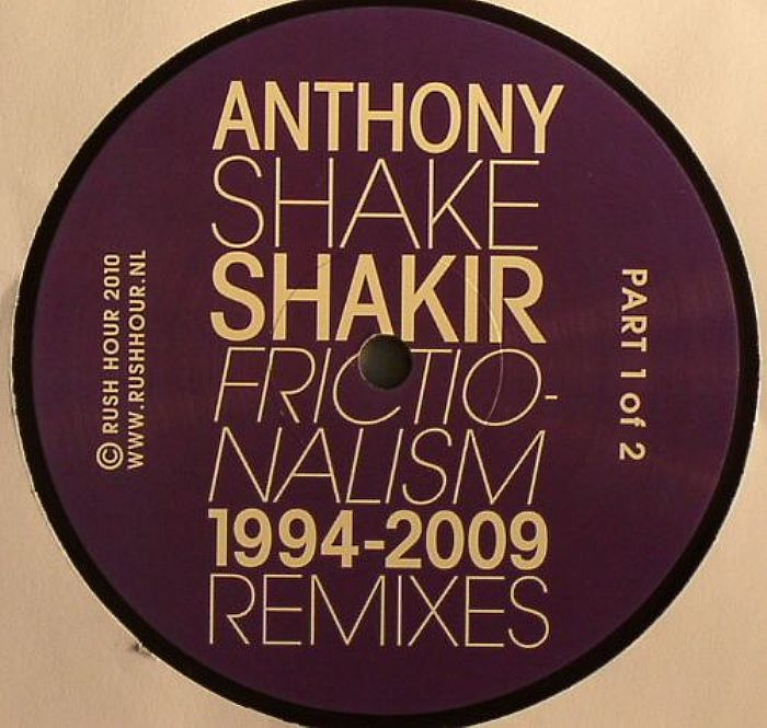 Anthony Shake Shakir Frictionalism 1994 2009 Remixes Part 1 Of 2