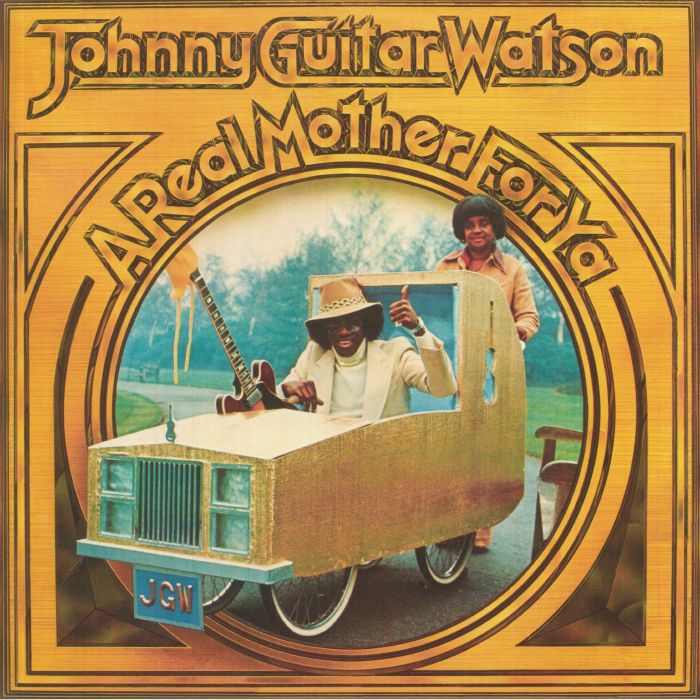 Johnny Guitar Watson A Real Mother For Ya
