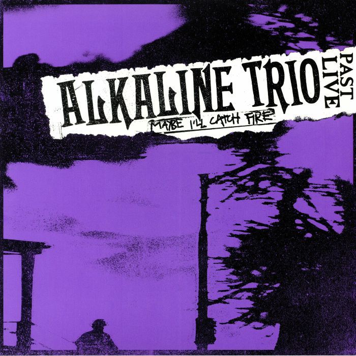 Alkaline Trio Maybe Ill Catch Fire: Past Live