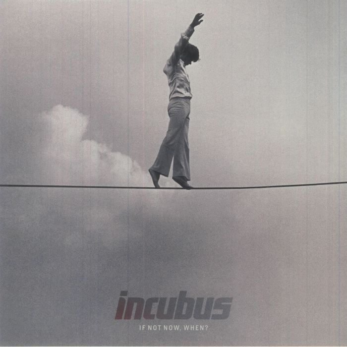Incubus If Not Now When