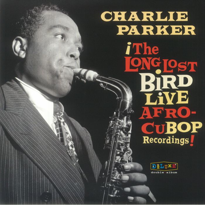 Charlie Parker The Long Lost Bird Live Afro Cubop Recordings