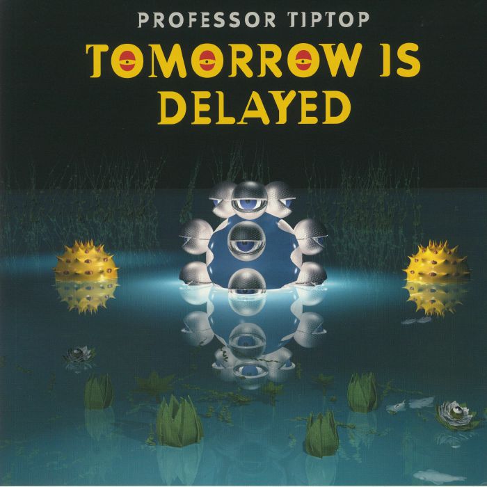Professor Tip Top Tomorrow Is Delayed