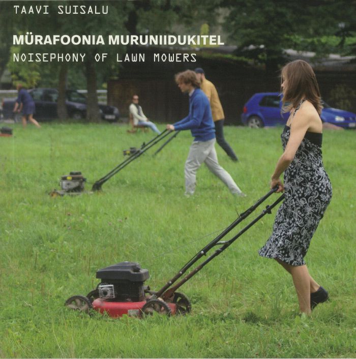 Taavi Suisalu Murafoonia Muruniidukitel: Noisephony Of Lawn Mowers