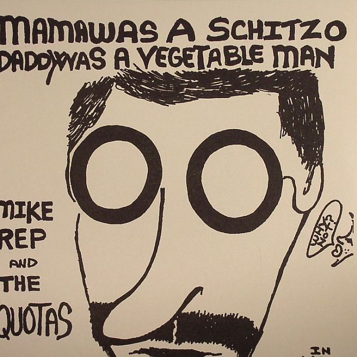 Mike Rep and The Quotas Mama Was A Schitzo, Daddy Was A Vegetable Man (mono)