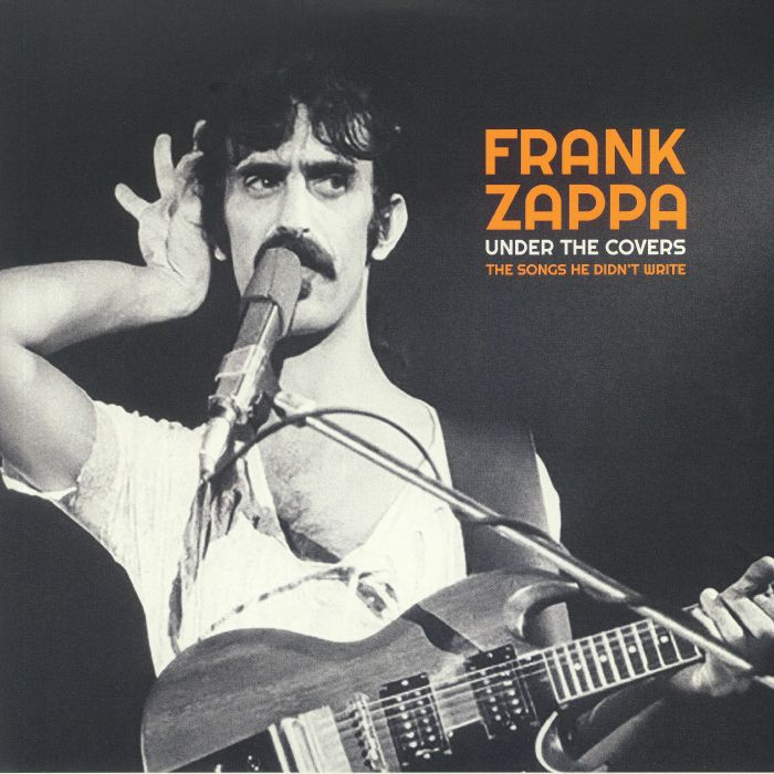 Frank Zappa Under The Covers: The Songs He Didnt Write