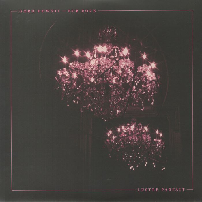 Gord Downie | Bob Rock Lustre Parfait
