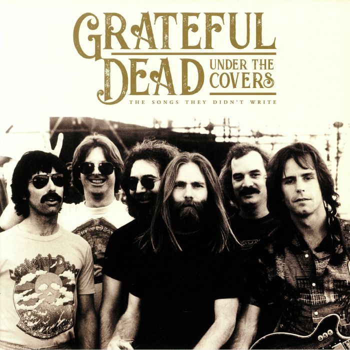 Grateful Dead Under The Covers: The Songs They Didnt Write