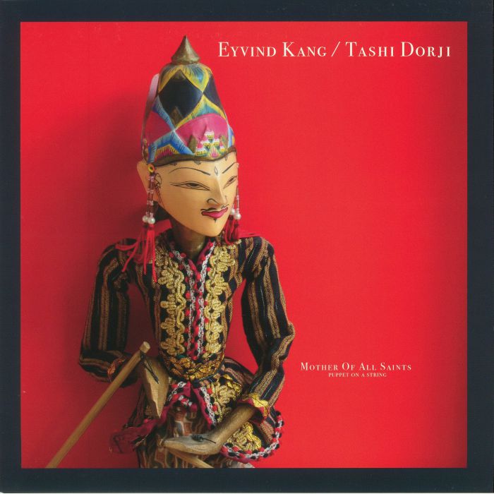 Eyvind Kang | Tashi Dorji Mother Of All Saints: Puppet On A String