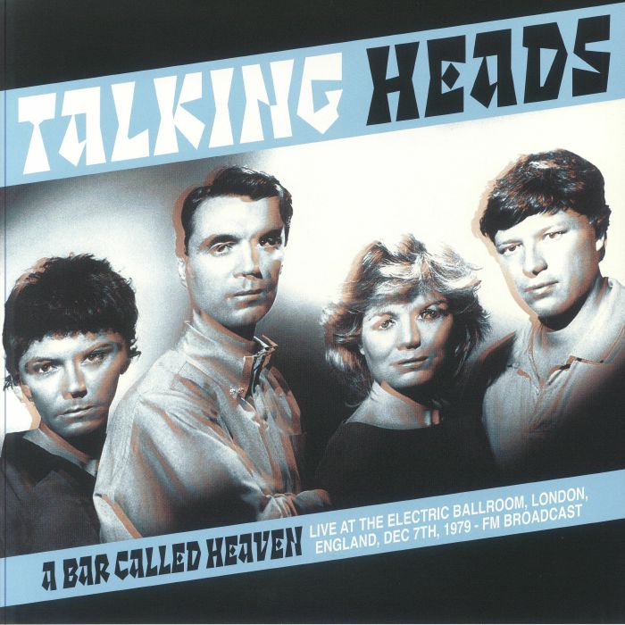 Talking Heads A Bar Called Heaven: Live At The Electric Ballroom London England Dec 7th 1979 FM Broadcast