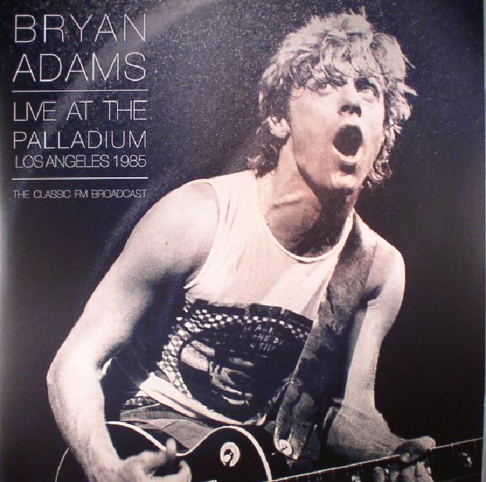 Bryan Adams Live At The Palladium Los Angeles 1985: The Classic FM Broadcast
