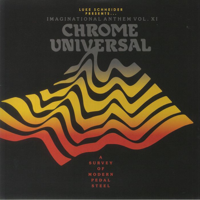 Various Artists Imaginational Anthem Vol 11: Chrome Universal A Survey Of Modern Pedal Steel