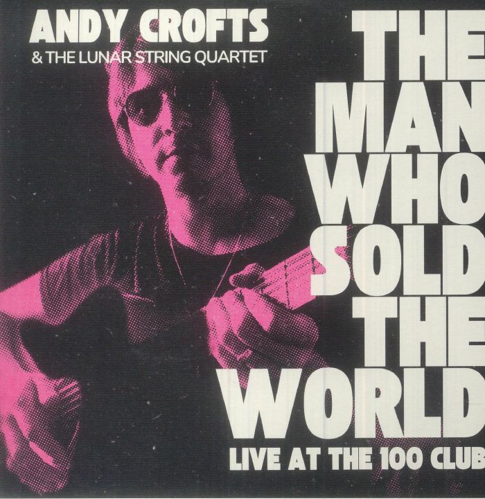 Andy Crofts | The Lunar String Quartet The Man Who Sold The World: Live At The 100 Club