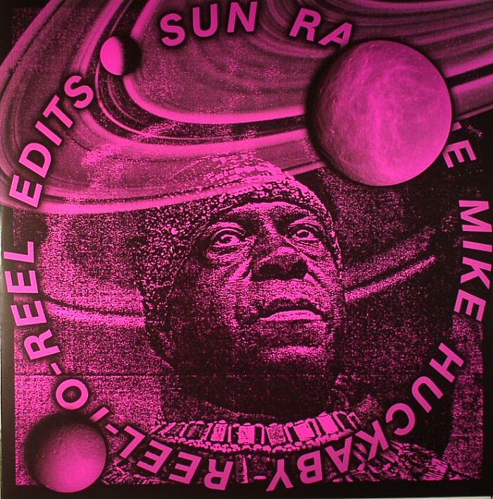 Sun Ra The Mike Huckaby Reel To Reel Edits: Vol 1